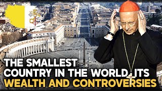 VATICAN: THE WORLD'S SMALLEST COUNTRY, RICH AND CONTROVERSIAL