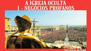 A IGREJA OCULTA I - NEGÓCIOS PROFANOS [ SÉRIE DOCUMENTÁRIOS ] @PASTORCESARGUIMARAES