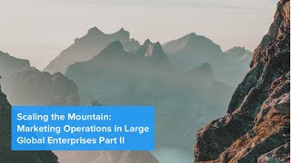 Scaling The Mountain: Marketing Operations in Large Global Enterprises Part 2 | knak.