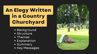 An Elegy Written in a Country Churchyard | Background, Structure, Themes, Expalnation and Summary