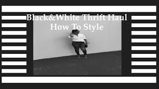 Black & White Thrift Haul + How To Style