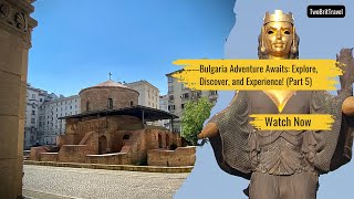 Bulgaria Adventure Awaits: Explore, Discover, and Experience! (Part 5)