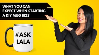 What Should You Expect When Starting a Mug Printing Business? Sublimation Q&A w/ Lala @ DIY MUG Biz