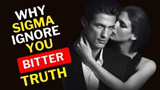 Bitter Truth (Why Sigma Males IGNORE You)