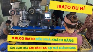 V BLOG Irato đến nhà khách hàng bàn giao máy làm bánh gai| Hotline 0936.686.030 | VinaIrato