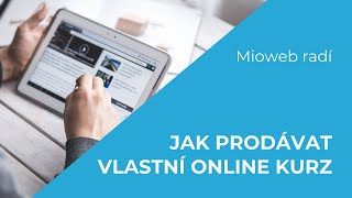 JAK PRODÁVAT VLASTNÍ ONLINE KURZ – Mioweb radí (8. díl)