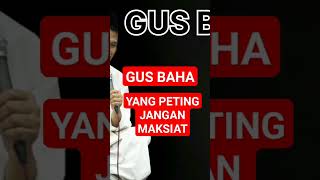 GUS BAHA || YANG PENTING JANGAN MAKSIAT. #santrigayeng #shorts #gusmus