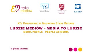 XIV Konferencja Naukowa Etyki Mediów - Sesja tematyczna 2 - LUDZKIE OBLICZE KOMUNIKOWANIA