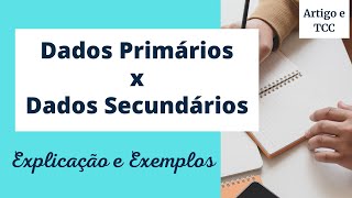 Diferença entre DADOS PRIMÁRIOS e DADOS SECUNDÁRIOS / Fontes primárias e secundárias - Com exemplos