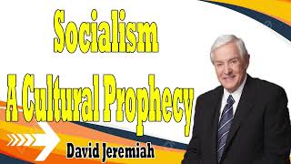 Socialism   A Cultural Prophecy   Dr  David Jeremiah 2024