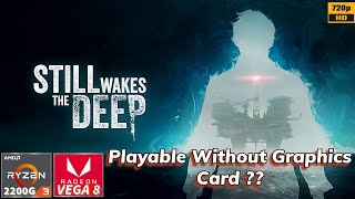 Still Wakes The Deep | Ryzen 3 2200G | VEGA 8 iGPU | 16GB Ram | Can it run on iGPU ? Walkthrough P2