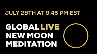 July 28 New Moon Global Live Meditation