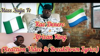 Kao Denero - African King (ReactionVideo & BreakDown Lyrics) Nigeria React To Sierra Leone Hiphop