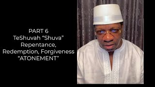 Part 6 -  “Shuva” Repentance, Redemption, Forgiveness “ATONEMENT” Nasik Emmanuel Shahid benAvraham