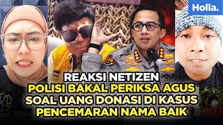 Reaksi Netizen Polisi Bakal Periksa Agus Soal Uang Donasi di Kasus Pencemaran Nama Baik