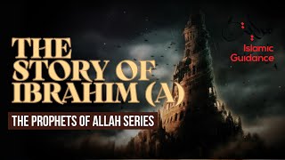 10 - The Story Of Ibrahim (Abraham) - Father Of All Prophets (Prophet Series)