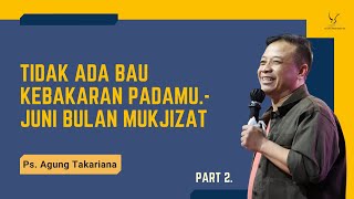 Sunday Service 11.00 a.m | Juni 9, 2024 | Ps. Agung T | Tidak Ada Bau Kebakaran Padamu Juni Mukjizat