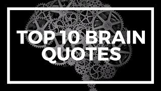 Top 10 Brain Quotes