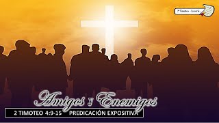 "Amigos y Enemigos"2a Timoteo 4:9-15, Domingo  5/03/2023 Pastor Miguel Angel Arroyo