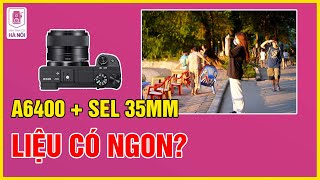 Kiểm Chứng Hình Ảnh Thực Tế Sony A6400 + Sel 35mm F1.8 - Máy ảnh cũ Hà Nội