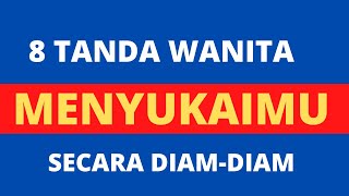 8 TANDA WANITA DIAM-DIAM MENYUKAIMU