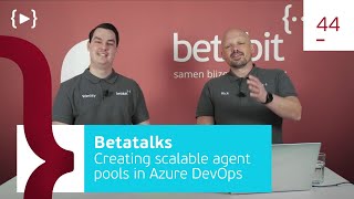 Betatalks #44 - How to create scalable agent pools in Azure DevOps