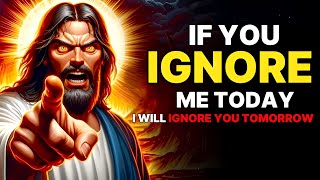 🛑 God says :- IF YOU IGNORE ME TODAY 👆 I WILL IGNORE YOU TOMORROW | God's Message Today #god #jesus