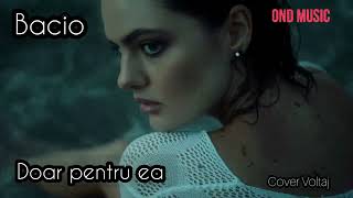 Bacio - Doar pentru ea ( cover Voltaj )