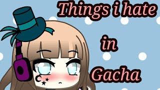 Things i hate in Gacha videos