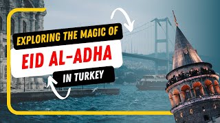 Exploring the Magic of Eid al-Adha in Turkey: Celebrations, Hospitality, and Joyful Memories! 🌙✨