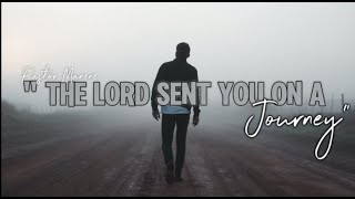 The Lord sent YOU on a journey || Pastor Manene