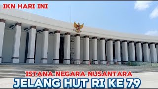 IKN HARI INI megahnya Istana Negara Nusantara jelang HUT RI ke 79