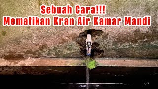 CARA MEMATIKAN KRAN AIR DI KAMAR MANDI DENGAN BENAR DAN NORMAL