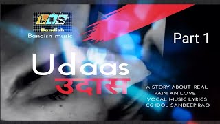 UDAAS-Sad Emotional Love True Story | | Vocal Cg Idol Sandeep Rao||Bandish Music||Part 1