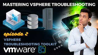 Mastering vSphere Troubleshooting: vSphere Troubleshooting Toolkit 🧑‍🔧⚒️🕵️