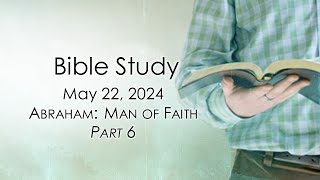 May 22, 2024 Video Bible Study - Abraham: Man of Faith