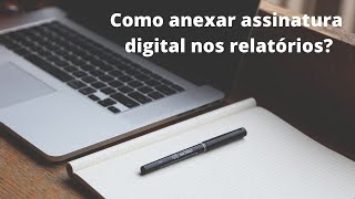 Como anexar assinatura digital nos relatórios (sem fundo)