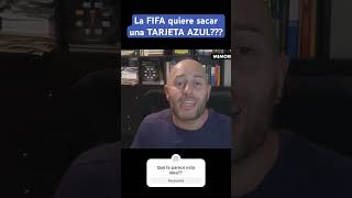 ¿Para que sirve la Tarjeta Azul que propone la FIFA?