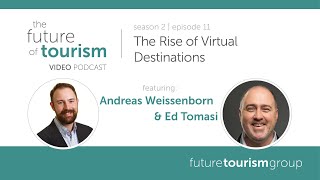 The Rise of Virtual Destinations ft. Andreas Weissenborn & Ed Tomasi