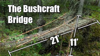 The Bushcraft Bridge ||  Going Over a Coulee 21 Feet Wide and Over 10 Feet High!!