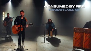 Consumed By Fire - Goodbye Ole Me (Official Acoustic Video)