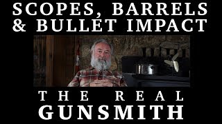 Scopes, Barrels & Bullet Impact – The Real Gunsmith