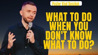 What to do when you don't know what to do? | Vlad Savchuk Worship