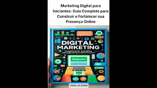 Marketing Digital para Iniciantes: Guia Completo para Construir e Fortalecer sua Presença Online