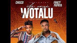 Chisco Umueri Ft Fanzy Papaya - Ife Anyi Wotalu