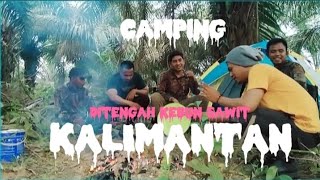 Camping di tengah kebun sawit Kalimantan timur #camping #kalimantan #kalimantantimur #kebunsawit