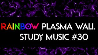 Study Music - RAINBOW PLASMA WALL #30