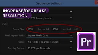 How to increase or decrease resolution of a clip using Adobe Premiere Pro