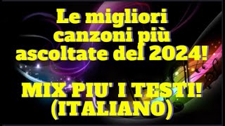 Le migliori canzoni più ascoltate del 2024! MIX PIU' I TESTI! - (Lyrics/testi) - (ITALIANO!!)