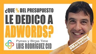 Luis Rodríguez Cid - ¿Qué % de mi presupuesto destino a Adwords?